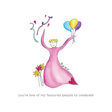 Load image into Gallery viewer, “You’re one of my favourite people to celebrate"